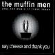 The Muffin Men - Say Cheese and Thank You